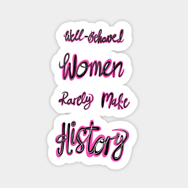 'Well Behaved Women Rarely Make History' Sticker by annaleebeer